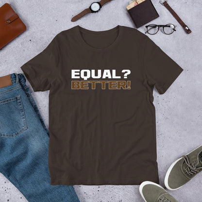 Equal? Better! Short - Sleeve Unisex T-Shirt - Amerukhan Basics Clothing - T-Shirts