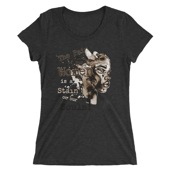 The Pain of Our Women! Ladies' t-shirt