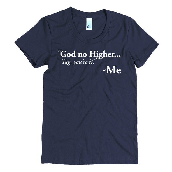 God no Higher...Women's short sleeve t-shirt
