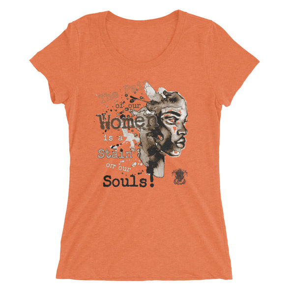 The Pain of Our Women! Ladies' t-shirt