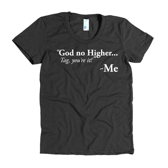 God no Higher...Women's short sleeve t-shirt