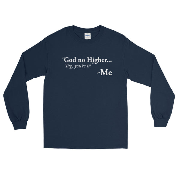 God no Higher... Long Sleeve T-Shirt